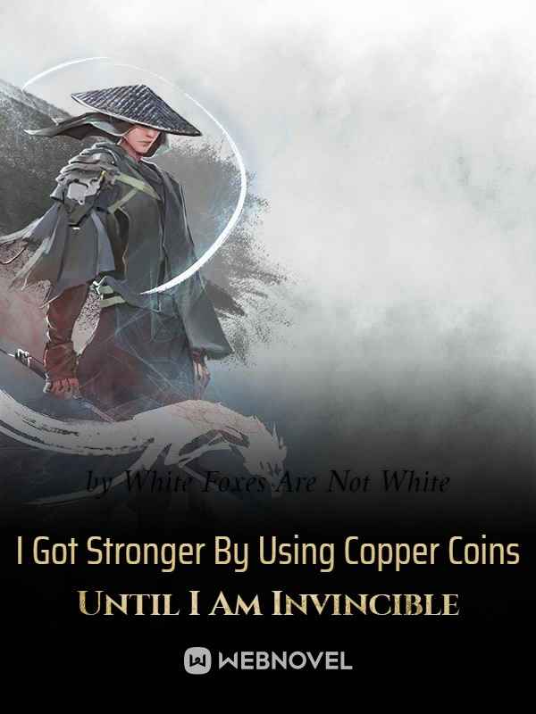 I Got Stronger By Using Copper Coins Until I Am Invincible