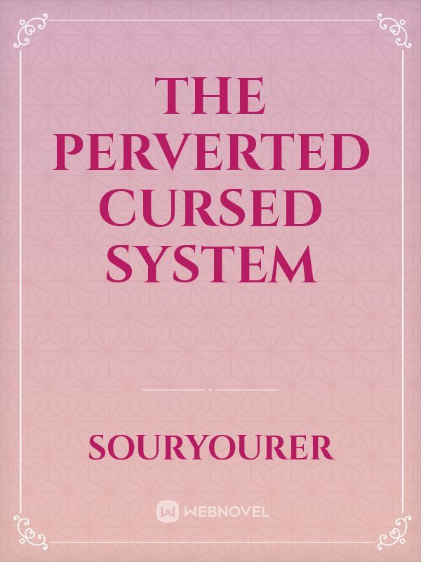 The Perverted Cursed System