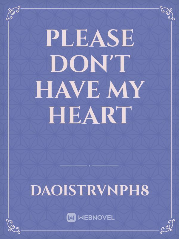 Please Don’t Have My Heart