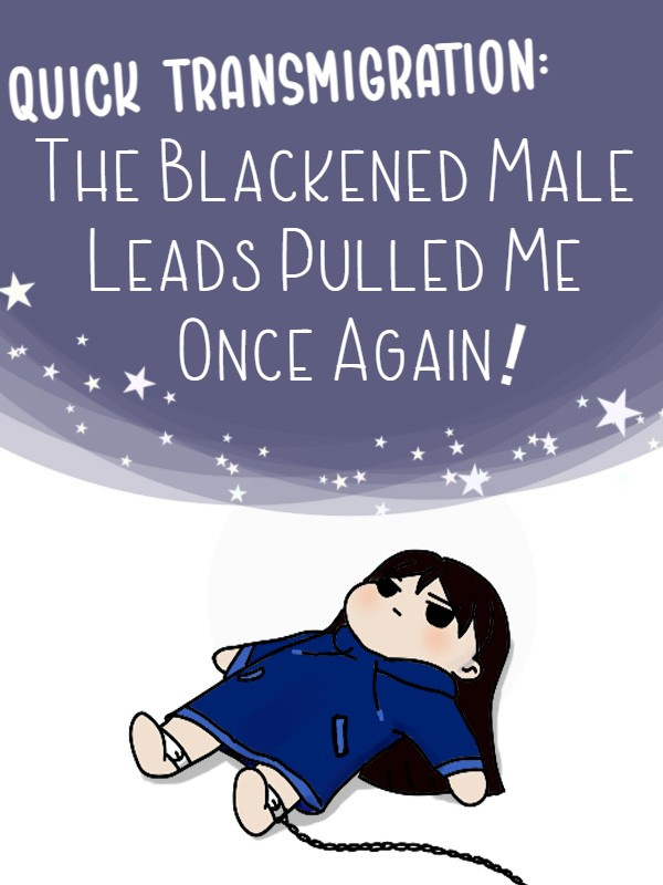 Quick Transmigration: The Blackened Male Leads Pulled Me Once Again