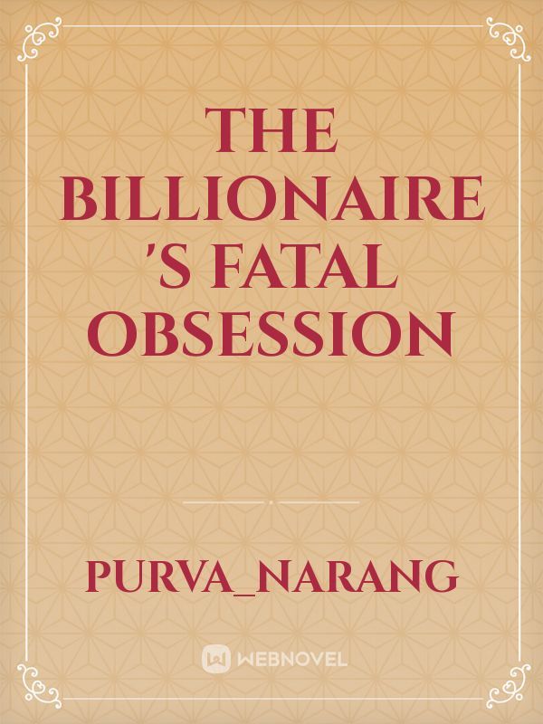 The Billionaire ‘s Fatal Obsession