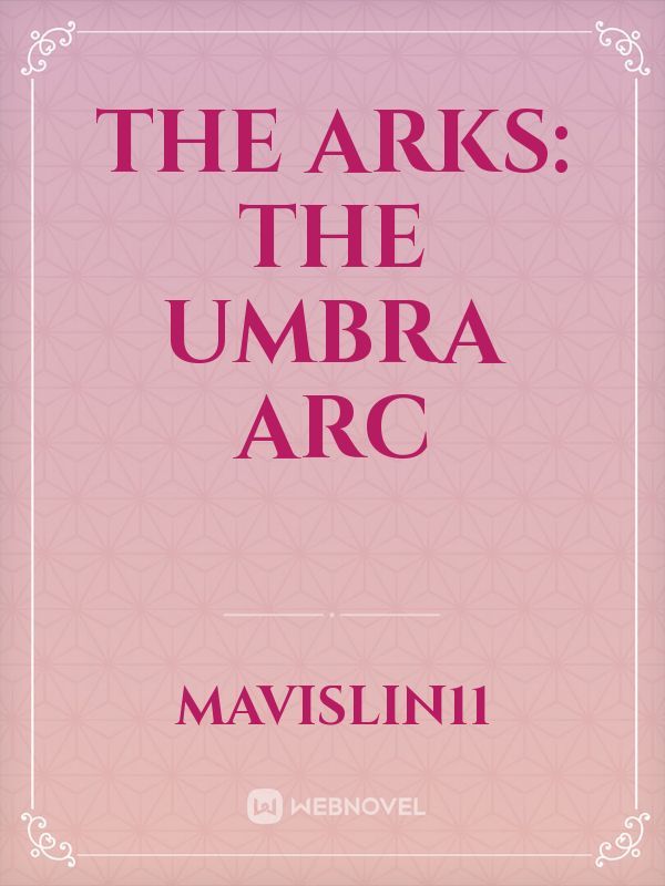 The Arks: The Umbra Arc