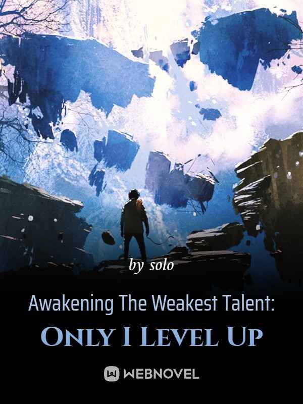 Awakening The Weakest Talent: Only I Level Up