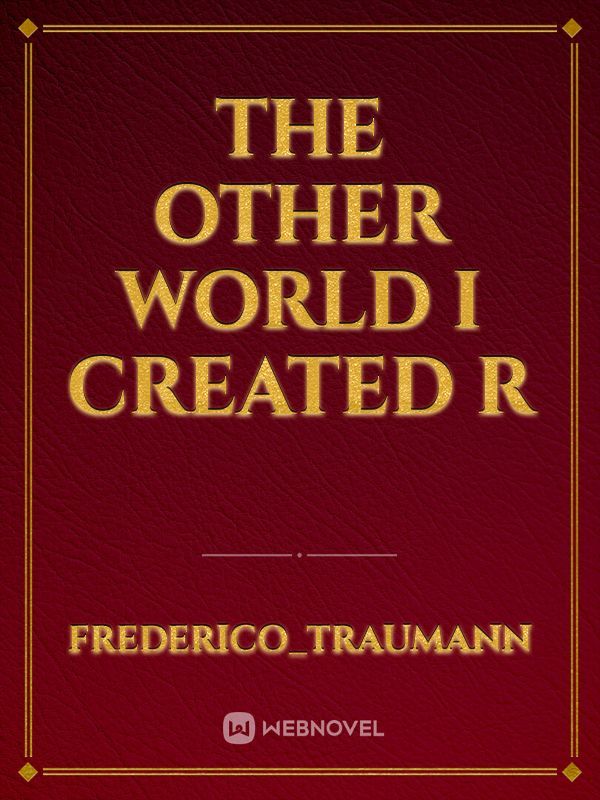 The Other World I Created R