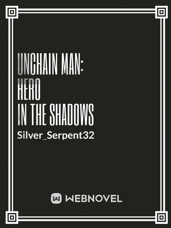 Unchain Man Hero in the shadows