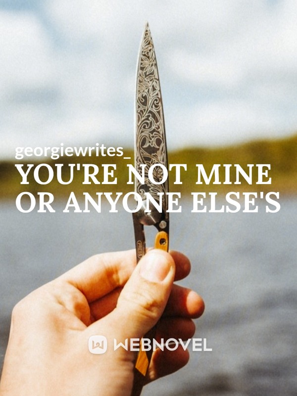 YOU’RE NOT MINE OR ANYONE ELSE’S